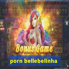 porn bellebelinha